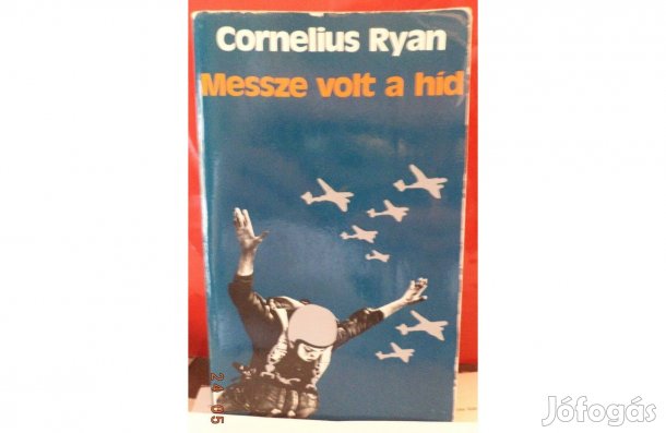 Cornelius Ryan: Messze volt a híd