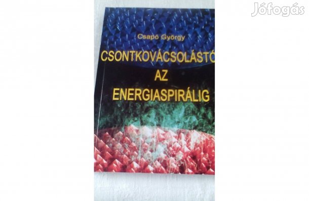 Csapó György- Csontkovácsolástól az energiaspirálig