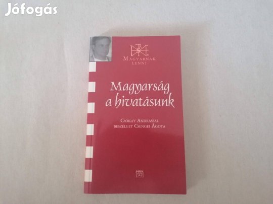Csengei Ágota: Magyarság a hivatásunk című Új könyve akciósan eladó !