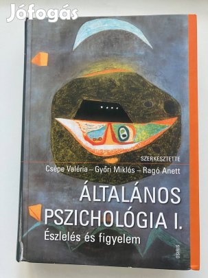 Csépe Valéria- Győri Miklós- Rágó Anett : Általános pszichológia 1