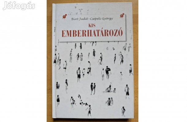 Csepeli - Biró: Kis emberhatározó * 2012 * Kossuth * 58 oldal