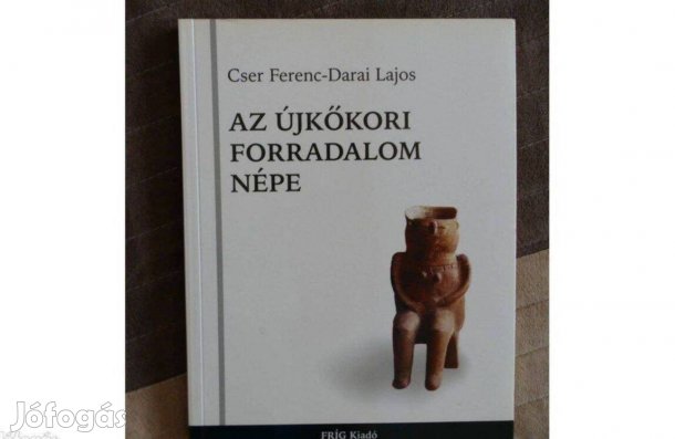Cser Ferenc Darai Lajos - Az újkőkori forradalom népe