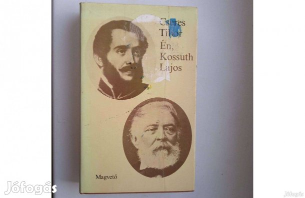 Cseres Tibor - Én , Kossuth Lajos . Magvető 1981