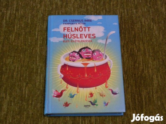Csernus Imre - Pampuryk Péter: Felnőtt húsleves - Élet- és ételérzések