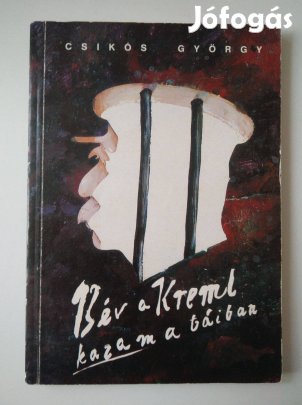 Csikós György 13 év a Kreml kazamatáiban Ellenőrizhetetlen valóság