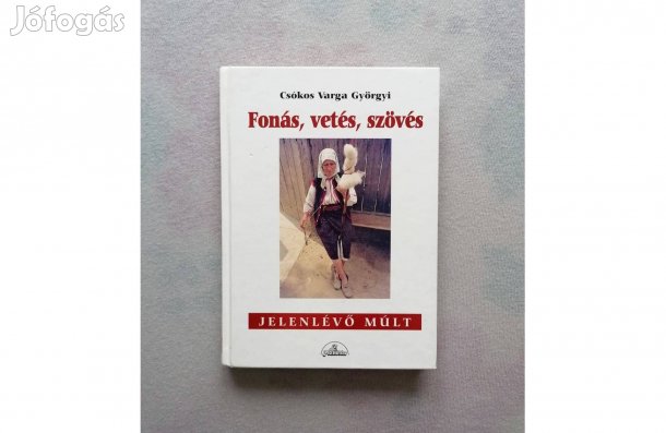 Csókos Varga Györgyi: Fonás, vetés, szövés - Jelenlévő múlt sorozat