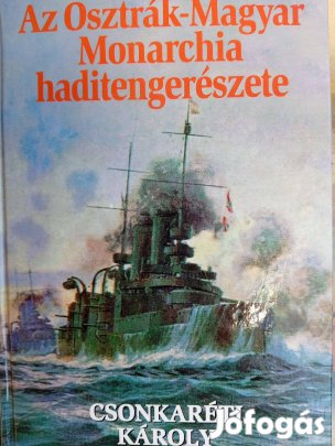 Csonkaréti Károly: Az Osztrák-Magyar Monarchia Haditengerészete