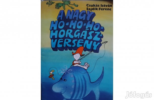 Csukás István A Nagy Hohoho Horgász Verseny Mesekönyv