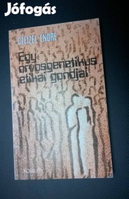 Czeizel Endre Egy orvosgenetikus etikai gondjai