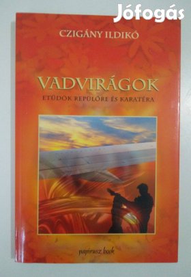Czigány Ildikó - Vadvirágok / Etűdök repülőre és karatéra / dedikált