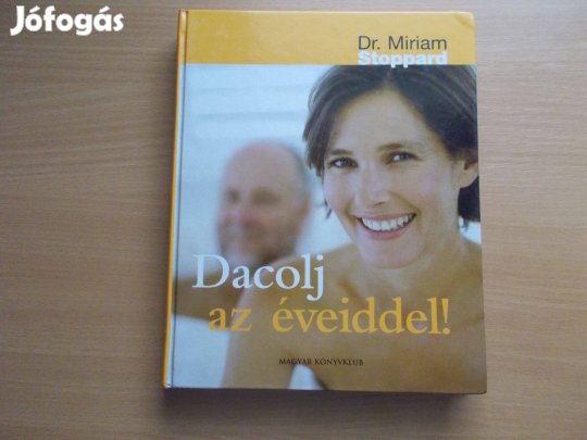Dacolj az éveiddel! - Hogyan maradjunk fiatalok? Dr Miriam Stoppard