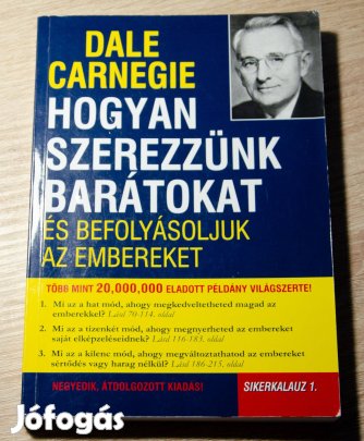 Dale Carnegie - Hogyan szerezzünk barátokat és befolyásoljuk az embere