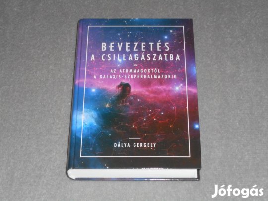 Dálya Gergely - Bevezetés a csillagászatba - Az atommagoktól a galaxis