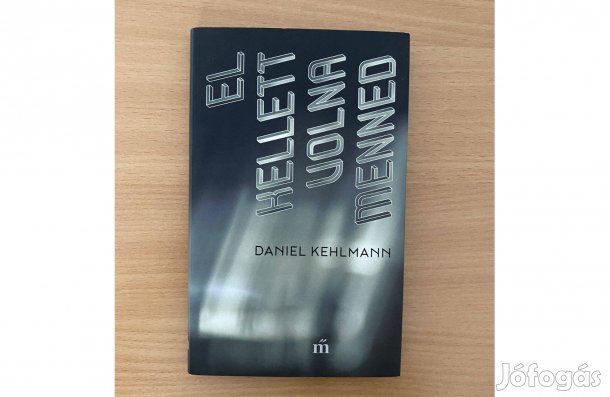Daniel Kehlmann: El kellett volna menned című könyv