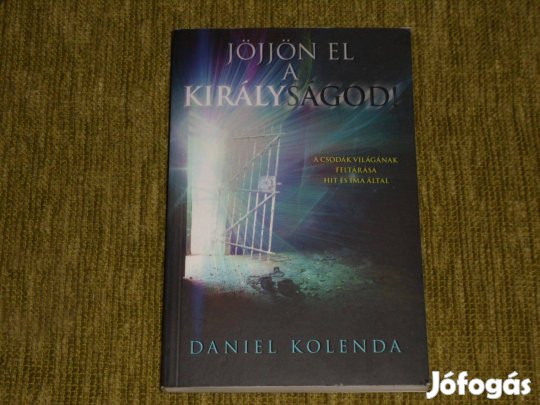Daniel Kolenda: Jöjjön el a királyságod!