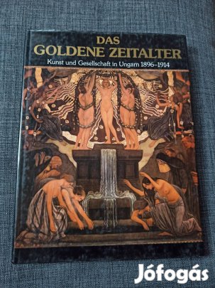 Das goldene Zeitalter. Kunst und Gesellschaft in Ungarn 1896-19