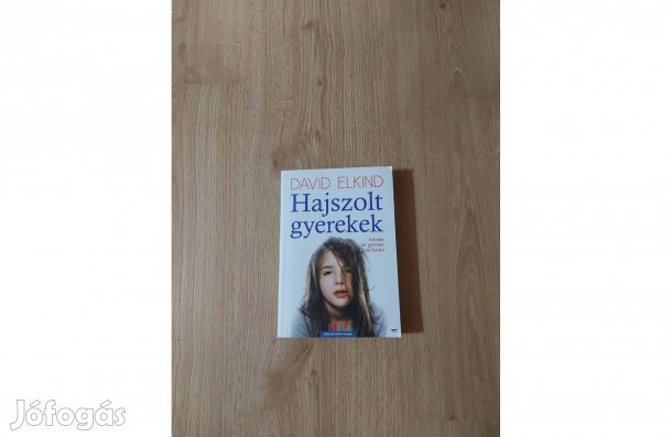 David Elkind: Hajszolt gyerekek