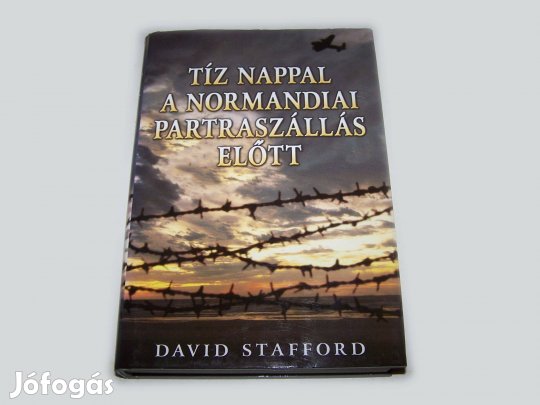 David Stafford: Tíz nappal a normandiai partraszállás előtt (újszerű)