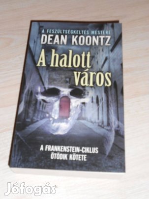 Dean R. Koontz: Halott város - Frankenstein ciklus 5. Új (7083)