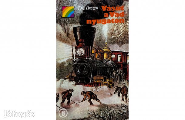 Dee Brown: Vasút a Vadnyugaton - - - (Csak személyesen!)