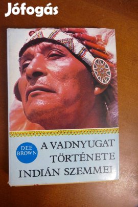 Dee Brown - A Vadnyugat története indián szemmel