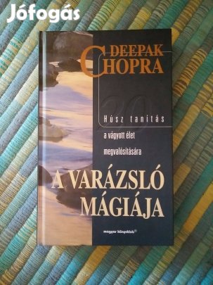 Deepak Chopra - A varázsló mágiája / Húsz tanítás a vágyott élet megv