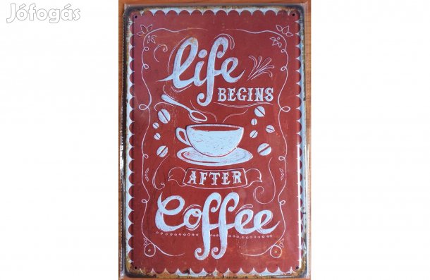 Dekorációs fém tábla (Az Élet A Kávé Után Kezdődik )