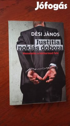 Dési János - Justitia nokiás doboza / Menetelés a kétharmad felé