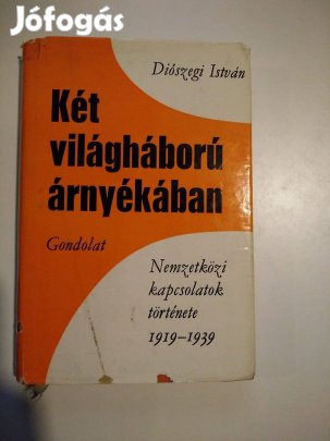 Diószegi István - Két világháború árnyékában Nemzetközi Kapcs