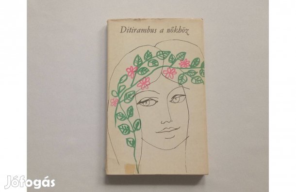 Ditirambus a nőkhöz * Nőnap, anyák napja, gyermeknap ünnepléséhez