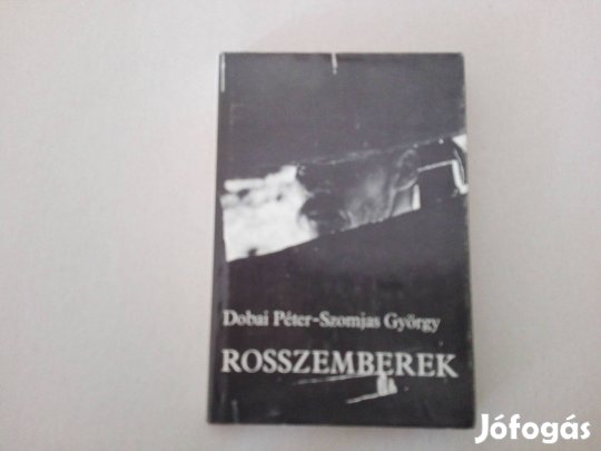 Dobai Péter-Szomjas György: Rosszemberek c.könyv jó állapotban eladó!