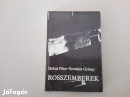 Dobai Péter-Szomjas György: Rosszemberek c.könyv jó állapotban eladó!