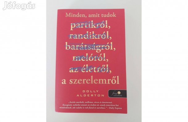 Dolly Alderton: Minden, amit tudok a szerelemről