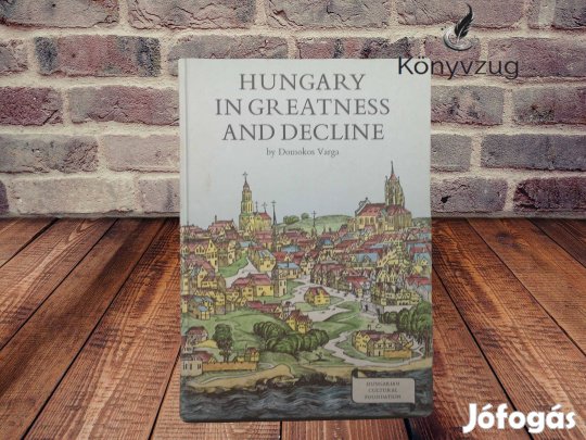Domokos Varga - Hungary in greatness and decline