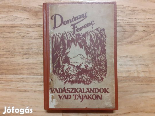 Donászy Ferenc: Vadászkalandok vad tájakon (Haranghy Jenő rajzaival)