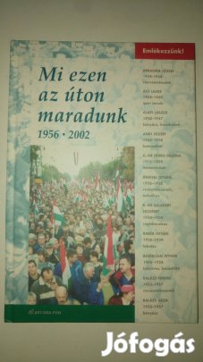 Dózsa Tamás Mi ezen az úton maradunk 1956-2002