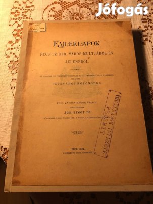 Dr. Ágh Timót: Emléklapok Pécs sz. kir. város múltjából és jelenéből