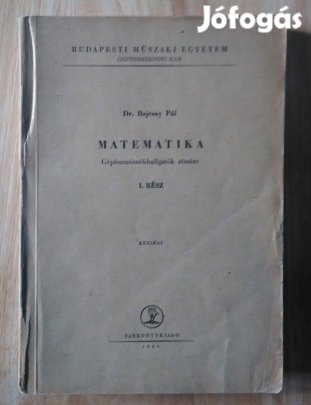 Dr. Bajcsay Pál Matematika gépészmérnök hallgatók részére I. rész 1963
