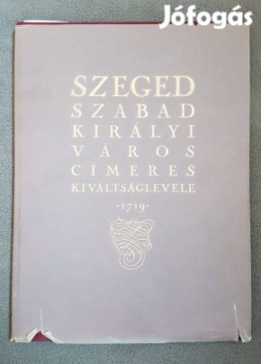 Dr. Csáky Imre: Szeged szabad királyi város címeres kiváltságlevele