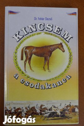 Dr. Fehér Dezső : Kincsem, a csodakanca