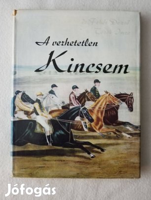 Dr. Fehér Dezső - Török Imre : A verhetetlen Kincsem - lósport