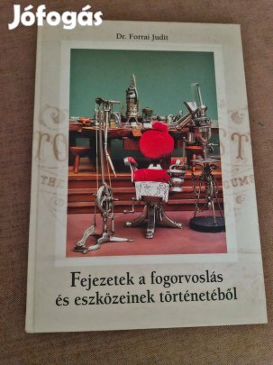 Dr. Forrai Judit Fejezetek a fogorvoslás és eszközeinek történetéből