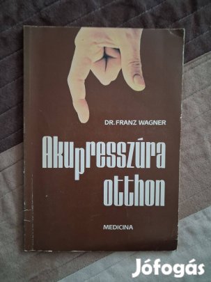Dr. Franz Wagner : Akupresszúra otthon