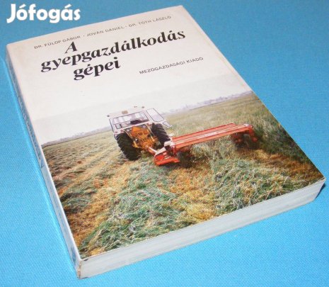 Dr. Fülöp Gábor Jován Dániel Dr. Tóth László A gyepgazdálkodás gépei
