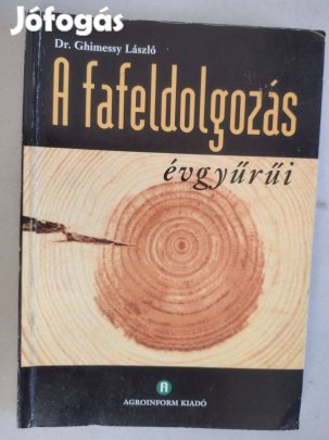 Dr. Ghimessy László A fafeldolgozás évgyűr