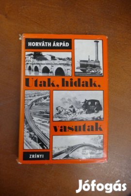 Dr. Horváth Árpád : Utak, hidak, vasutak