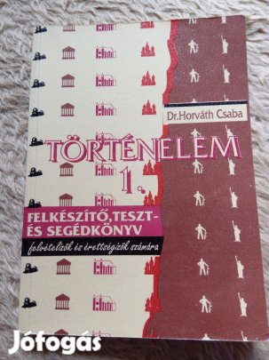 Dr. Horváth Csaba: Történelem 1. felkészítő, teszt- és segédkönyv