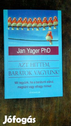 Dr. Jan Yager : Azt hittem, barátok vagyunk!