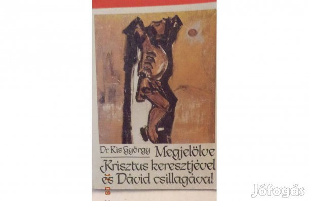 Dr. Kis György: Megjelölve Krisztus keresztjével és Dávid csillagával