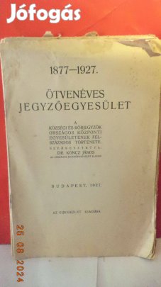 Dr. Koncz János: Ötvenéves jegyzőegyesület 1877 - 1927